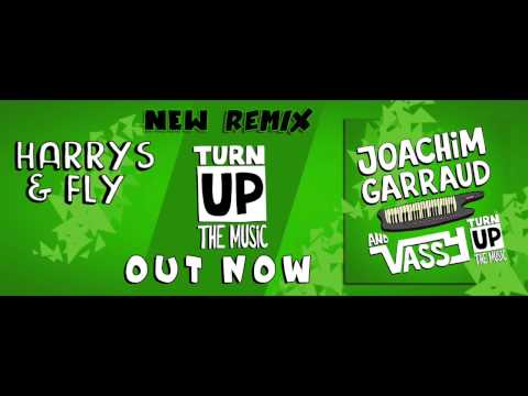 Joachim Garraud Ft Vassy - Turn Up The Music (Harrys & Fly Remix) OFFICIAL