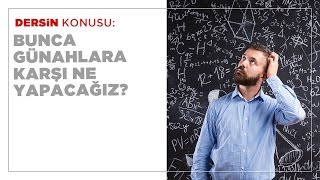 Bunca Günahlara Karşı Ne Yapacağız ?