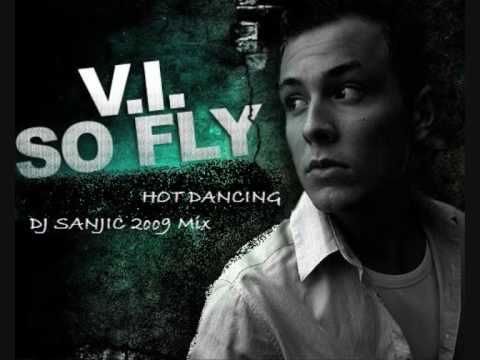 V.I So Fly ft. Sasan -  Hot Dancing  (DJ SANJIC 2oo9 Mix)