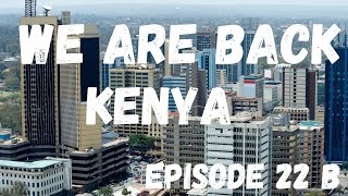 Kenya to South Africa by road. Episode 22b. WE MADE IT BACK TO NAIROBI. See why we are happy