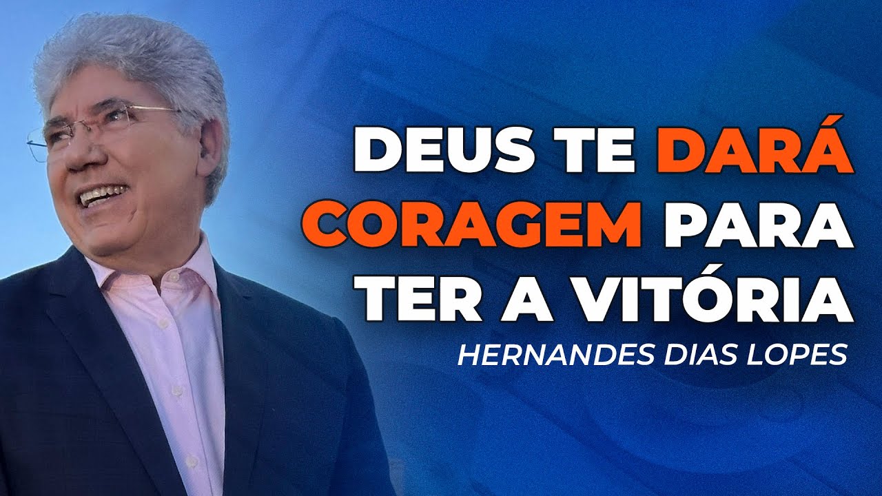 Hernandes Dias Lopes | APRENDA A SER CORAJOSO