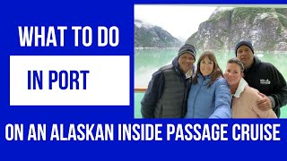 What to do in port on an Alaskan Cruise