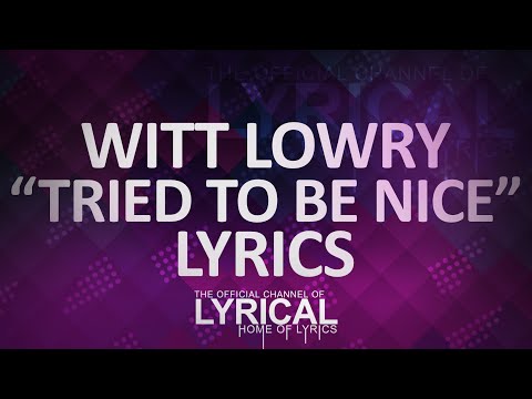 download lagu mp3 mp4 Witt Lowry Tried To Be Nice Lyrics, download lagu Witt Lowry Tried To Be Nice Lyrics gratis, unduh video klip Download Witt Lowry Tried To Be Nice Lyrics Mp3 dan Mp4 Free All Gratis
