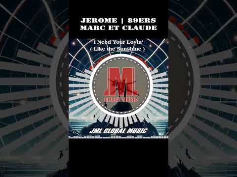 I Need Your Lovin' (Like the Sunshine) - Jerome x 89ers x Marc et Claude