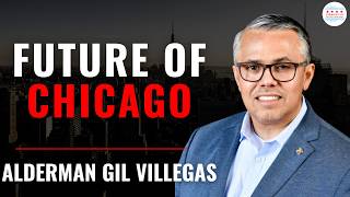 36th Ward: Future of Chicago with Alderman Gilbert Villegas