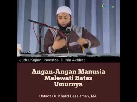 Angan Angan Manusia Melewati Batas Umurnya • Ustadz Khalid Basalamah