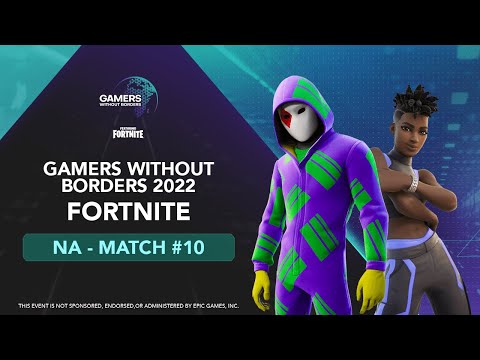 Gamers Without Borders — Fortnite — Day 3 — Match 10 — NA — EN
