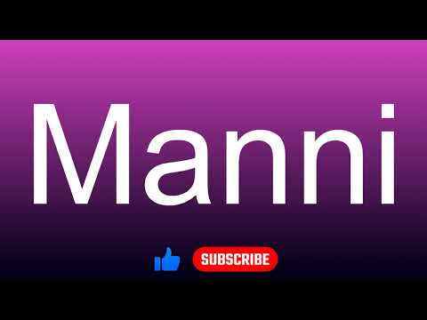 How to correctly pronounce - Manni