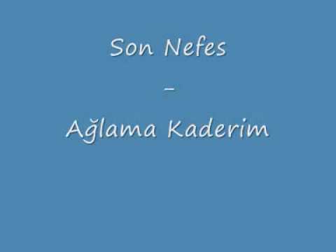 Son Nefes - Ağlama Kaderim