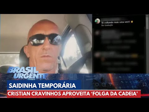 Cristian Cravinhos aproveita 'folga da cadeia' nas redes sociais | Brasil Urgente