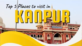 Top 5 Places to Visit in Kanpur | Best Tourist Spots & Hidden Gems