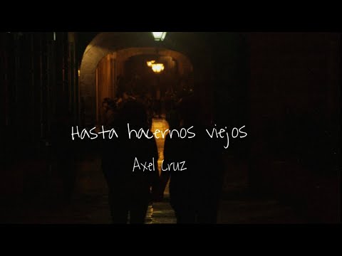 Axel Cruz - "Hasta Hacernos Viejos" (Video Oficial)