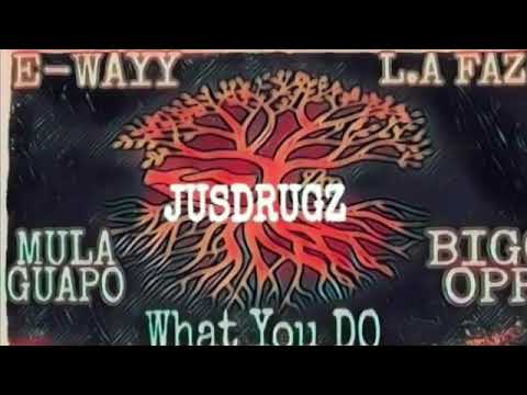 L.A Fazo ft. Jus Drugz x BiGGOpp x E-Wayy x Mula Guapo- What You Do