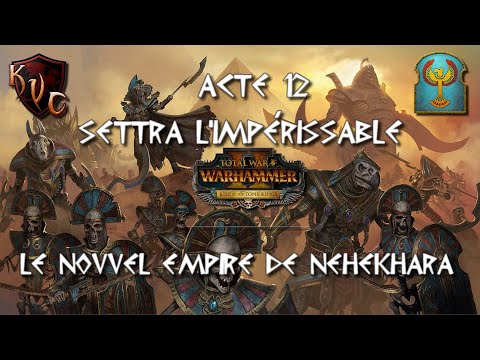 [FR] Total War Warhammer 2 - Settra l'Impérissable de Khemri  - Rois des Tombes - Acte 12