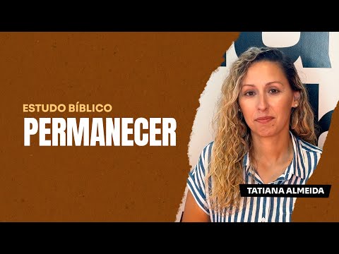 Estudo Bíblico - Semana 47 | Permanecer por Tatiana Almeida 