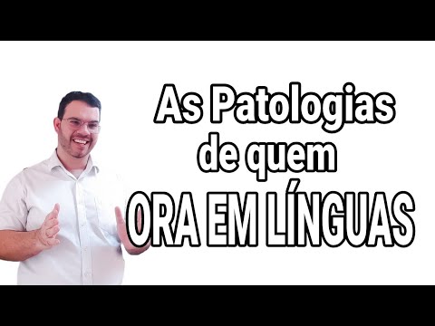 AS LOUCURAS E PATOLOGIAS DE QUEM ORA EM LÍNGUAS