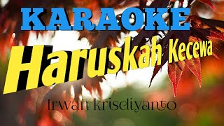 Download lagu KARAOKE !!! HARUSKAH KECEWA (Irwan krisdiyanto) mp3