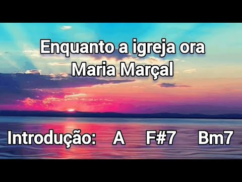 Enquanto A Igreja Ora - Maria Marçal