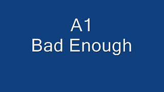 A1 - Bad Enough