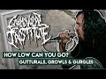 How low can you go? GUTTURALS, GROWLS, &  GURGLES
