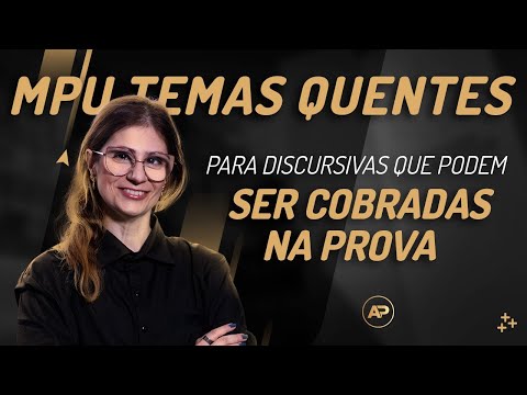 MPU - Temas Quentes para Discursivas que Podem ser Cobradas na Prova