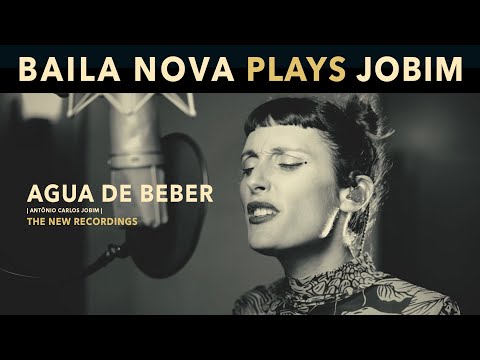 AGUA DE BEBER - BAILA NOVA  | Baila Nova Plays Jobim 🎙️ The New Recordings