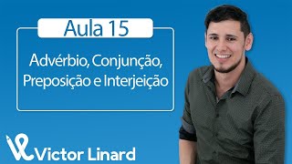 Aula 15 - Advérbio, Conjunção, Preposição e Interjeição.