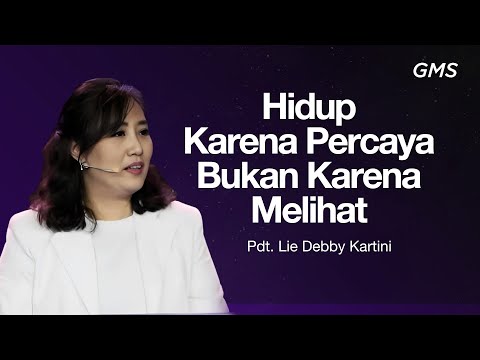 Hidup Karena Percaya Bukan Karena Melihat - Pdt. Lie Debby Kartini (GMS Church)