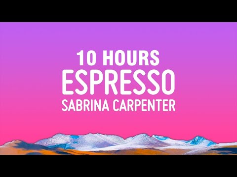 [10 HOURS] Sabrina Carpenter – Espresso (Lyrics)