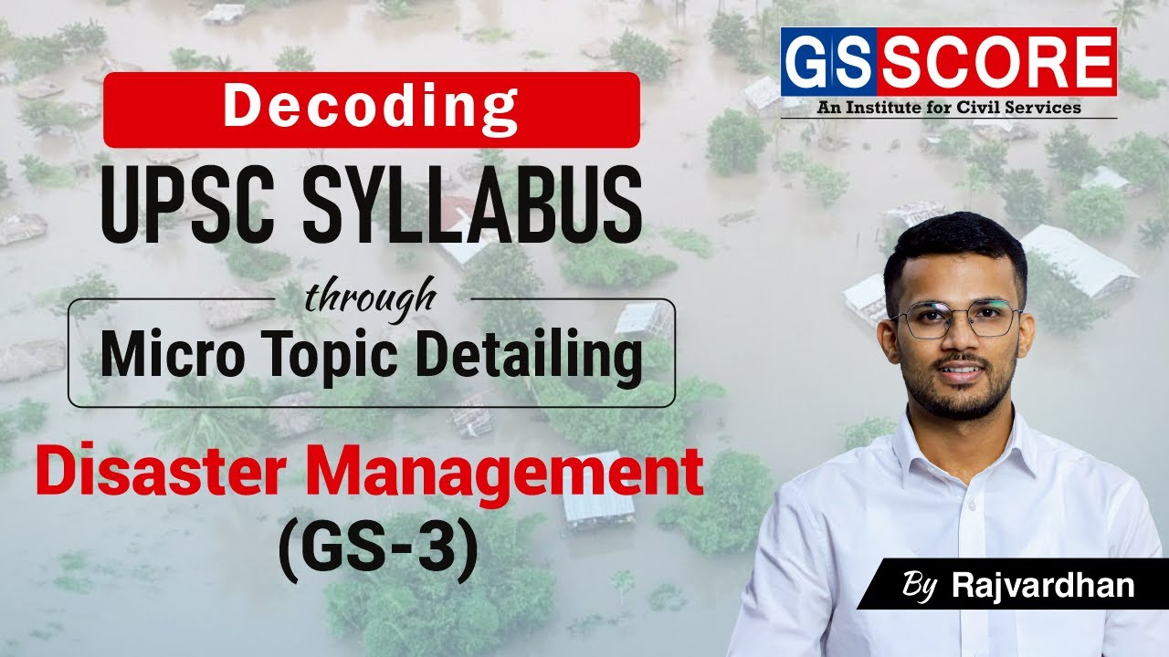 Disaster Management UPSC Mains GS 3 Syllabus Decoded with Micro Topic Listing and Linkage with PYQs