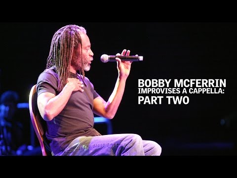 Bobby McFerrin Improvises A Cappella: Part Two