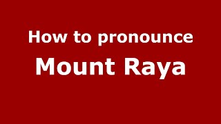 How to pronounce Mount Raya