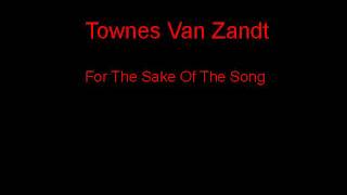 Townes Van Zandt For The Sake Of The Song + Lyrics