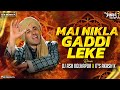Mai Nikla Gaddi Leke Remix Dj Ash Kolhapur X It S Akash K Gadar