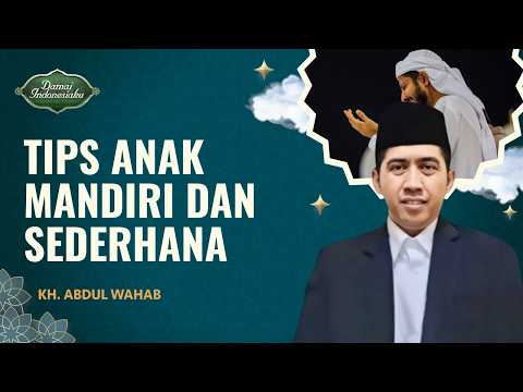 Tips Mendidik Anak agar Bisa Hidup Mandiri dan Sederhana | KH. Abdul Wahab - Damai Indonesiaku
