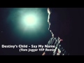 Destiny's Child - Say My Name (Tom Jagger VIP ...