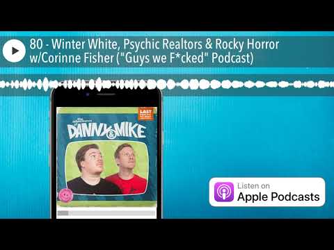 80 - Winter White, Psychic Realtors & Rocky Horror w/Corinne Fisher ("Guys we F*cked" Podcast)