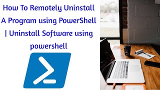 How To Remotely Uninstall A Program using PowerShell | Uninstall Software using powershell