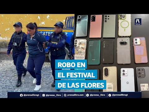 Detienen en Antigua Guatemala a mujer con 14 celulares robados durante el Festival de las Flores