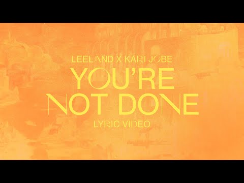 You're Not Done (Radio Version) (feat. Kari Jobe) Music Video by Leeland
