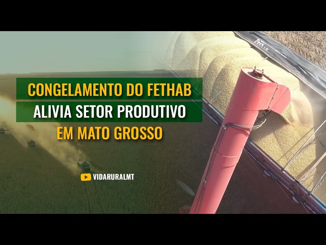 CONGELAMENTO DO FETHAB ALIVIA SETOR PRODUTIVO EM MATO GROSSO