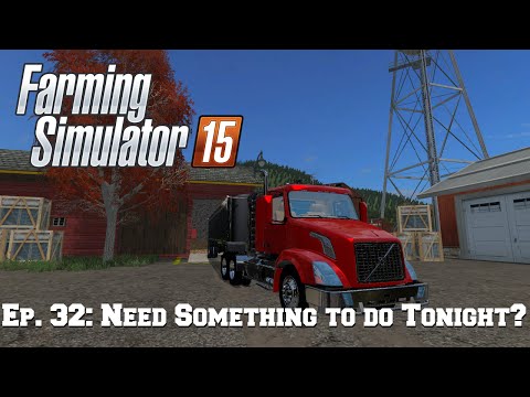 Farming Simulator 15: Ep. 32: Need Something to do Tonight?