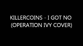 KILLERCOINS - I GOT NO ( OPERATION IVY COVER )