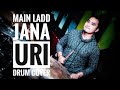 Challa Main Ladd Jana URI Drum Cover