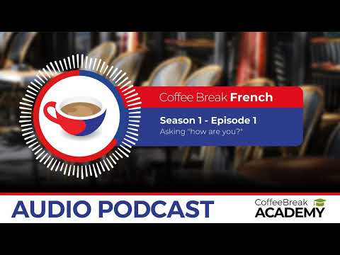 Asking "how are you?" in French | Coffee Break French Podcast S1E01
