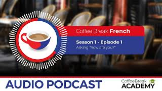 Asking how are you in French | Coffee Break French Podcast S1E01