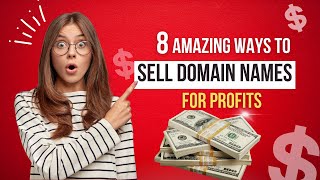 8 Amazing Ways to Sell Domain Names for Profit in 2023