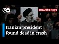 Iran's President Raisi confirmed dead in helicopter crash | DW News