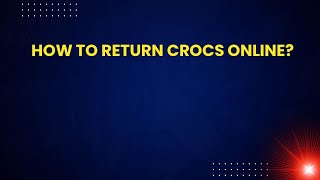 How to Return Crocs Online
