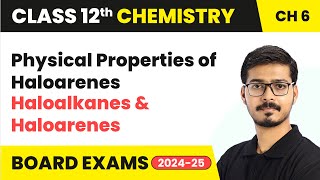 Physical Properties of Haloarenes - Haloalkanes and Haloarenes | Class 12 Chemistry Ch 6 | 2024-25